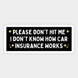 Please Don't Hit Me I Don't Know How Car Insurance Works, Funny Car Insurance Bumper Sticker